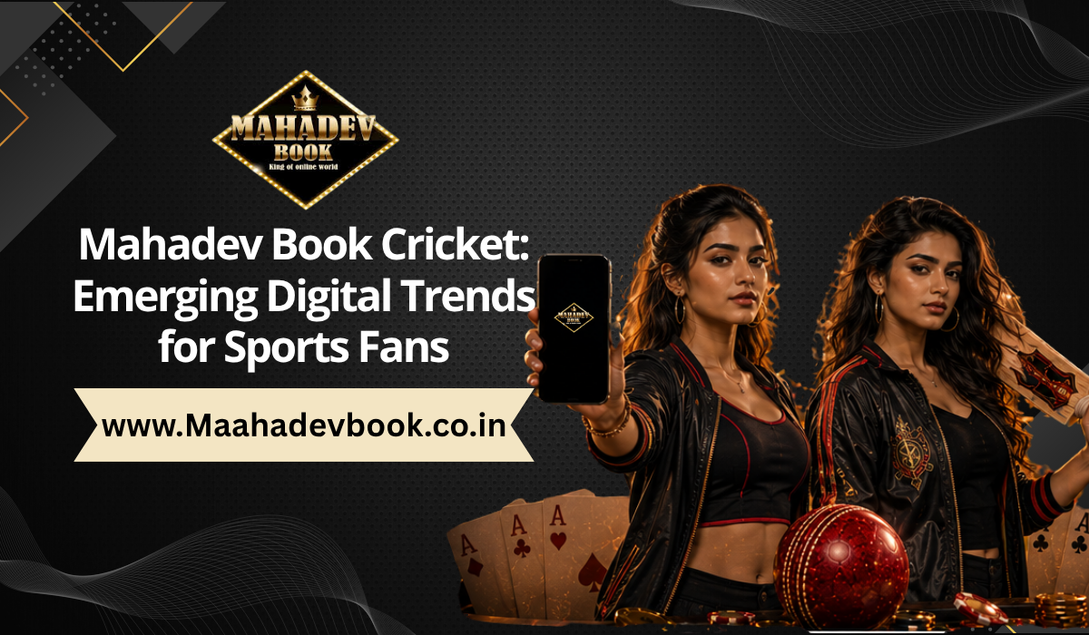 You are currently viewing Mahadev Book Cricket: Emerging Digital Trends for Sports Fans